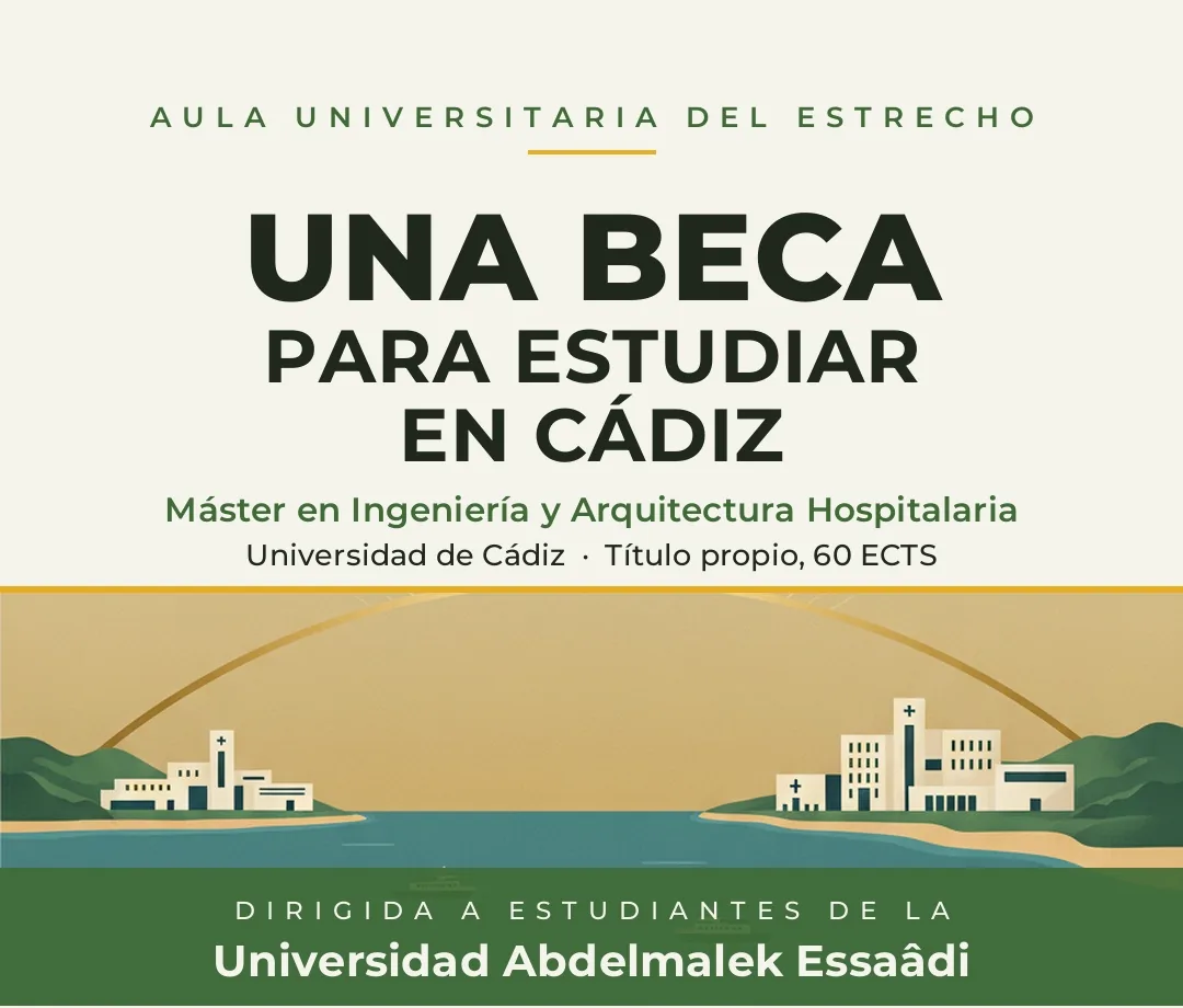 Beca del Aula Universitaria del Estrecho para estudiar en Cádiz el Máster en Ingeniería y Arquitectura Hospitalaria, dirigida a estudiantes de la Universidad Abdelmalek Essaâdi